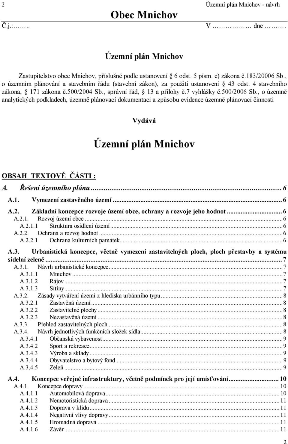 , o územn analytických podkladech, územn plánovací dokumentaci a zp sobu evidence územn plánovací innosti Vydává Územní plán Mnichov OBSAH TEXTOVÉ ÁSTI : A. e ení územního plánu...6 A.1.