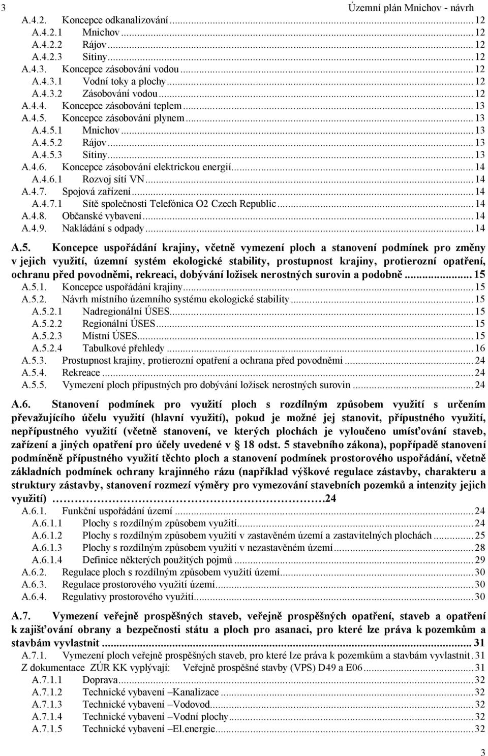 ..14 A.4.7. Spojová ízení...14 za A.4.7.1 Sít spole nosti Telefónica O2 Czech Republic...14 A.4.8. Ob anské vybavení...14 A.4.9. Nakládání s odpady...14 A.5.