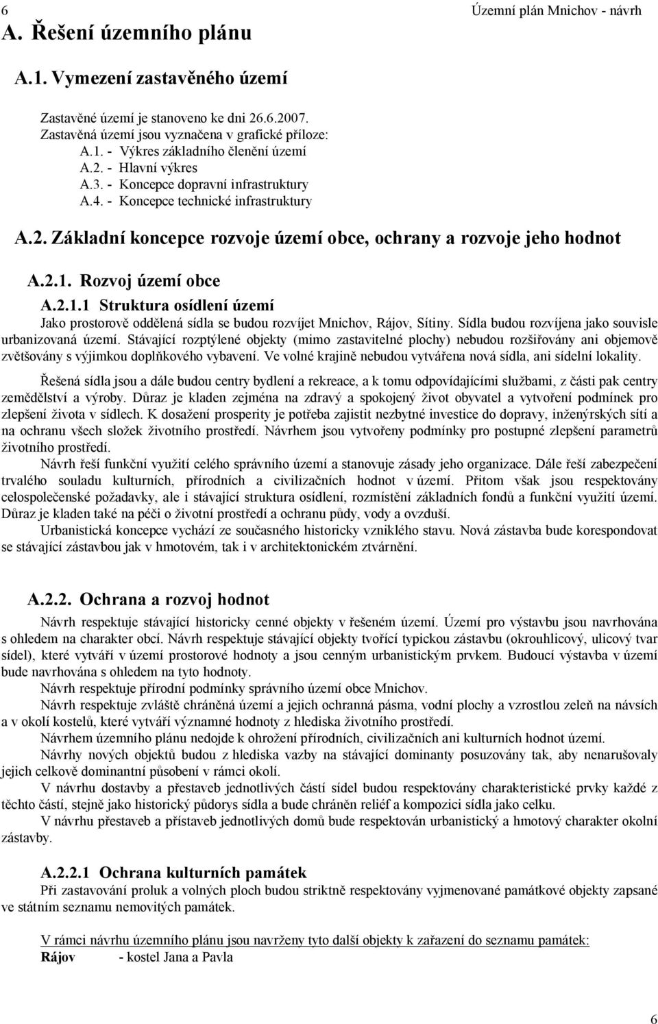 2.1.1 Struktura osídlení území Jako prostorov odd lená sídla se budou rozvíjet Mnichov, Rájov, Sítiny. Sídla budou rozvíjena jako souvisle urbanizovaná území.