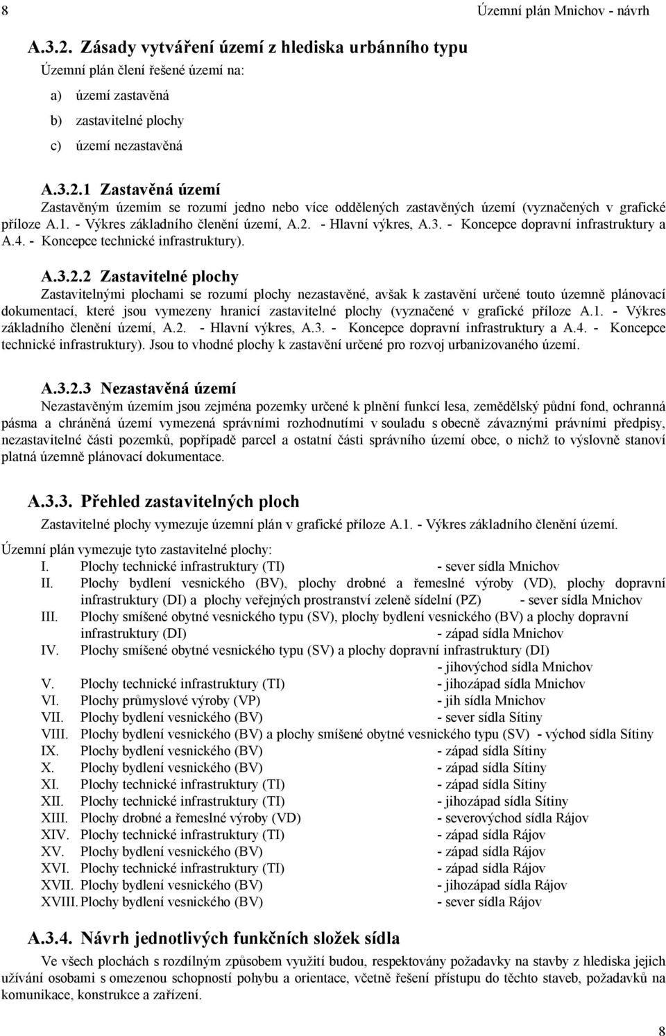 - Hlavní výkres, A.3. - Koncepce dopravní infrastruktury a A.4. - Koncepce technické infrastruktury). A.3.2.