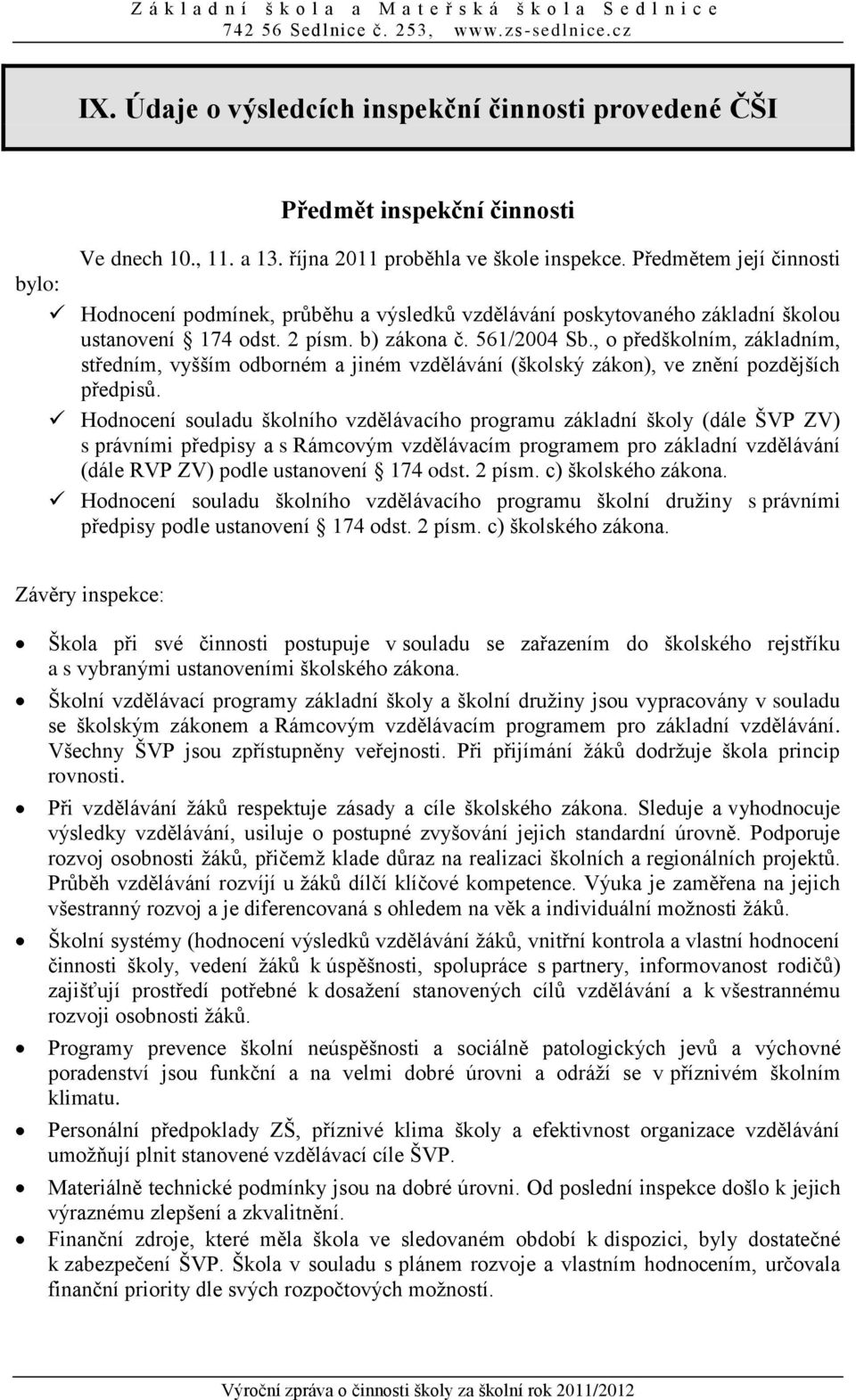 , o předškolním, základním, středním, vyšším odborném a jiném vzdělávání (školský zákon), ve znění pozdějších předpisů.