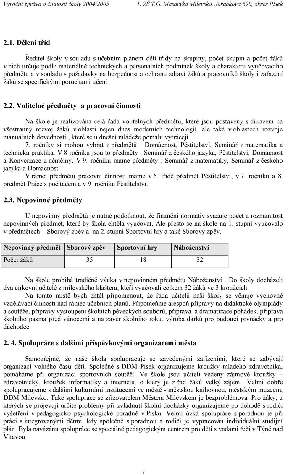 2. Volitelné předměty a pracovní činnosti Na škole je realizována celá řada volitelných předmětů, které jsou postaveny s důrazem na všestranný rozvoj žáků v oblasti nejen dnes moderních technologií,