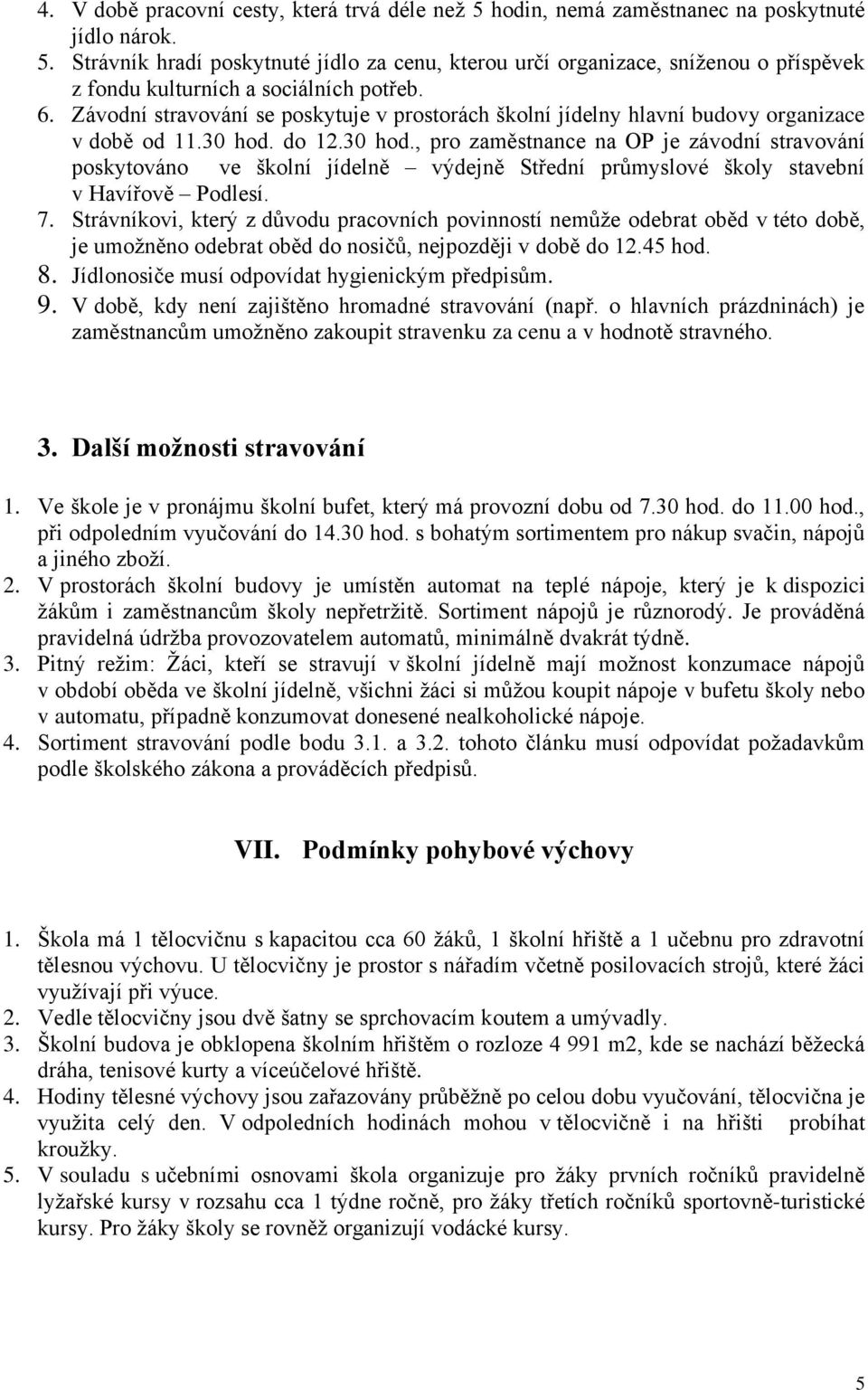 do 12.30 hod., pro zaměstnance na OP je závodní stravování poskytováno ve školní jídelně výdejně Střední průmyslové školy stavební v Havířově Podlesí. 7.