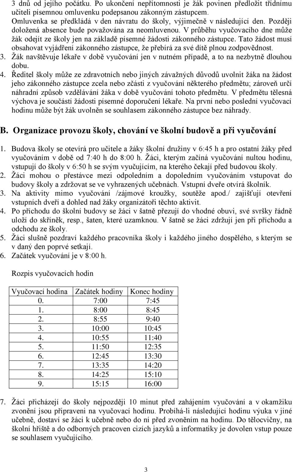 V průběhu vyučovacího dne může žák odejít ze školy jen na základě písemné žádosti zákonného zástupce.