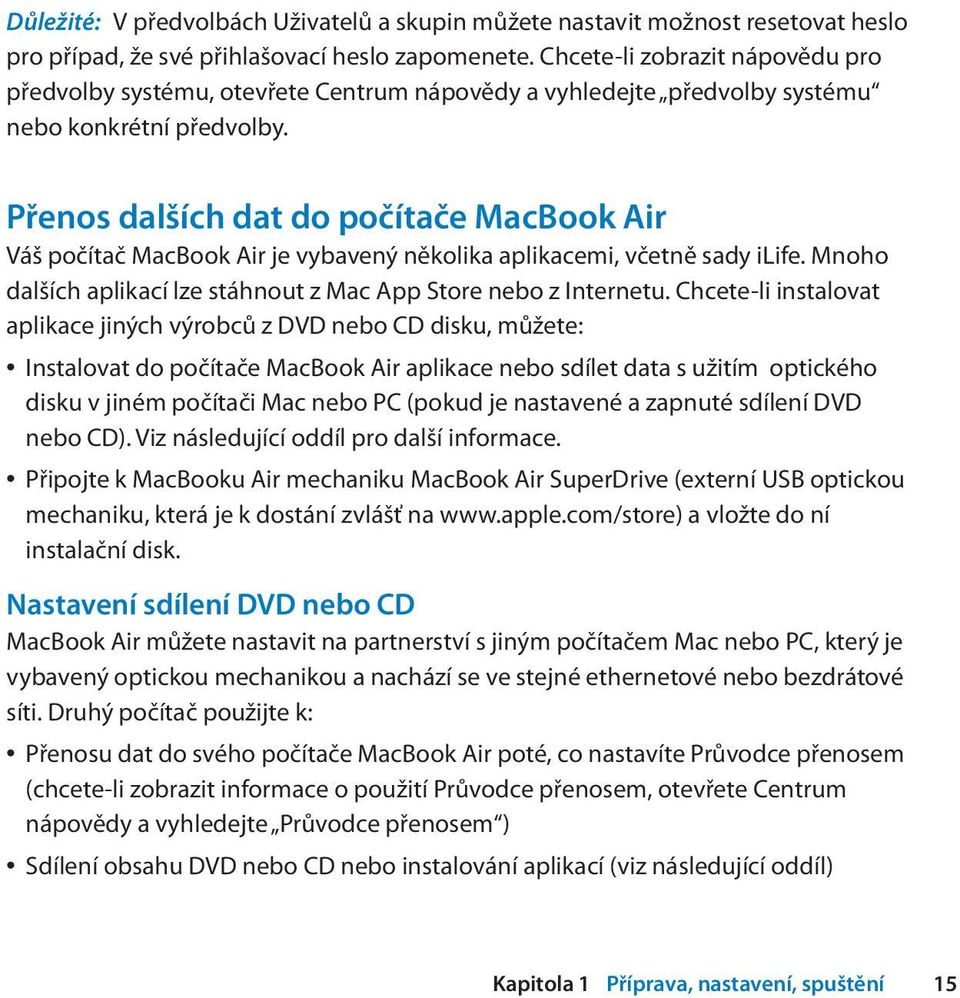 Přenos dalších dat do počítače MacBook Air Váš počítač MacBook Air je vybavený několika aplikacemi, včetně sady ilife. Mnoho dalších aplikací lze stáhnout z Mac App Store nebo z Internetu.