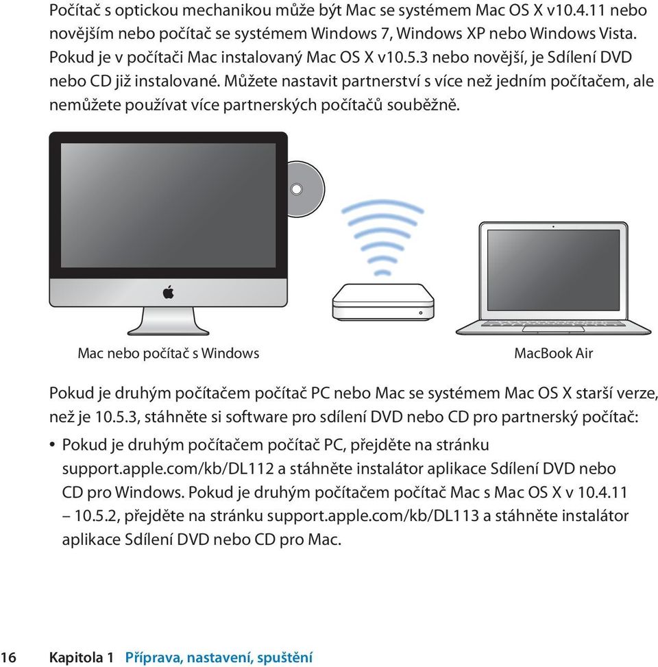 Můžete nastavit partnerství s více než jedním počítačem, ale nemůžete používat více partnerských počítačů souběžně.