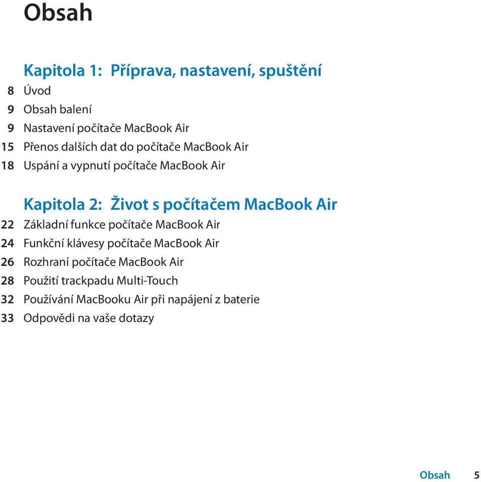 Air 22 Základní funkce počítače MacBook Air 24 Funkční klávesy počítače MacBook Air 26 Rozhraní počítače MacBook