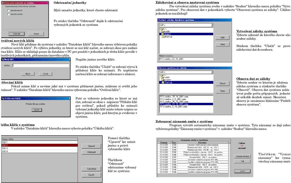 Po stisku tlaèítka Odstranit dojde kodstranìní vybraných jednotek ze systému Vytváøení nových klíèù Nový klíè pøidáme dosystému v nabídce Databáze klíèù hlavního menu výbìrempoložky Vytváøení