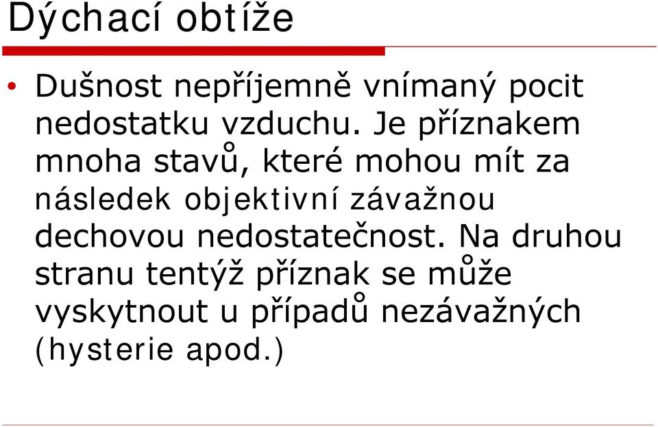 Je příznakem mnoha stavů, které mohou mít za následek