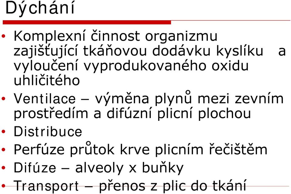 zevním prostředím a difúzní plicní plochou Distribuce Perfúze průtok