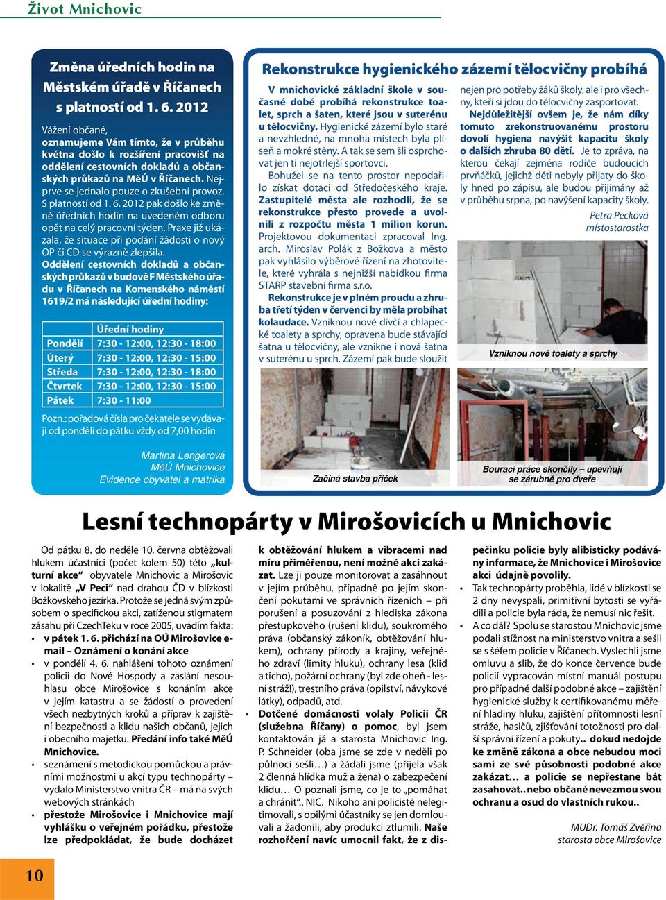 Nejprve se jednalo pouze o zkušební provoz. S platností od 1. 6. 2012 pak došlo ke změně úředních hodin na uvedeném odboru opět na celý pracovní týden.