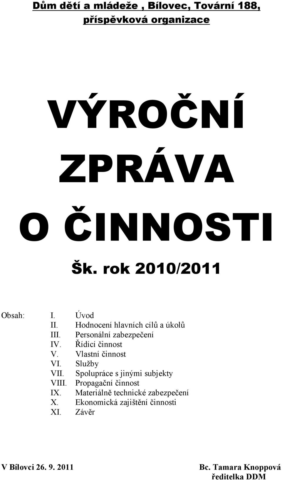 Řídící činnost V. Vlastní činnost VI. Služby VII. Spolupráce s jinými subjekty VIII. Propagační činnost IX.