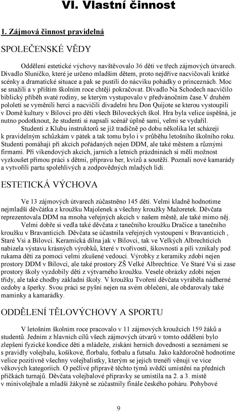 Moc se snažili a v příštím školním roce chtějí pokračovat. Divadlo Na Schodech nacvičilo biblický příběh svaté rodiny, se kterým vystupovalo v předvánočním čase.