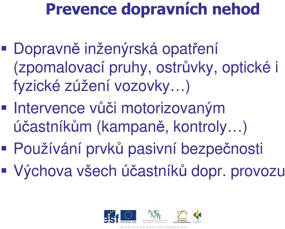 ) Intervence vůči motorizovaným účastníkům (kampaně, kontroly )