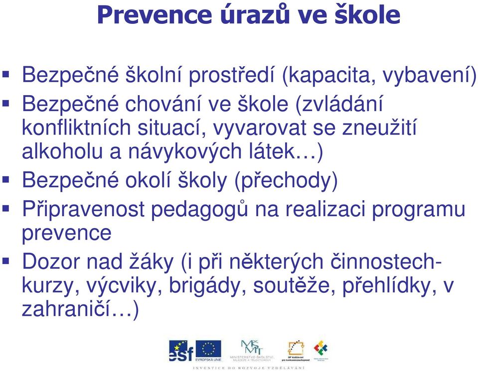 Bezpečné okolí školy (přechody) Připravenost pedagogů na realizaci programu prevence Dozor