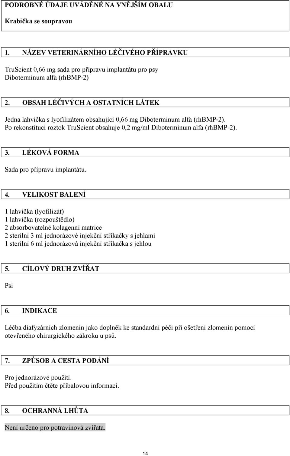 LÉKOVÁ FORMA Sada pro přípravu implantátu. 4.