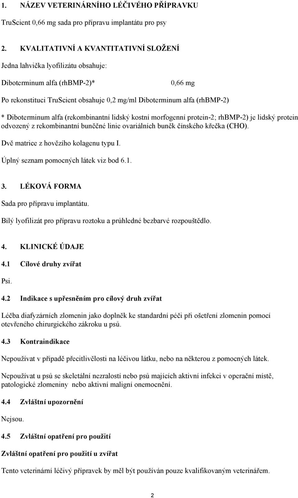 alfa (rekombinantní lidský kostní morfogenní protein-2; rhbmp-2) je lidský protein odvozený z rekombinantní buněčné linie ovariálních buněk čínského křečka (CHO).