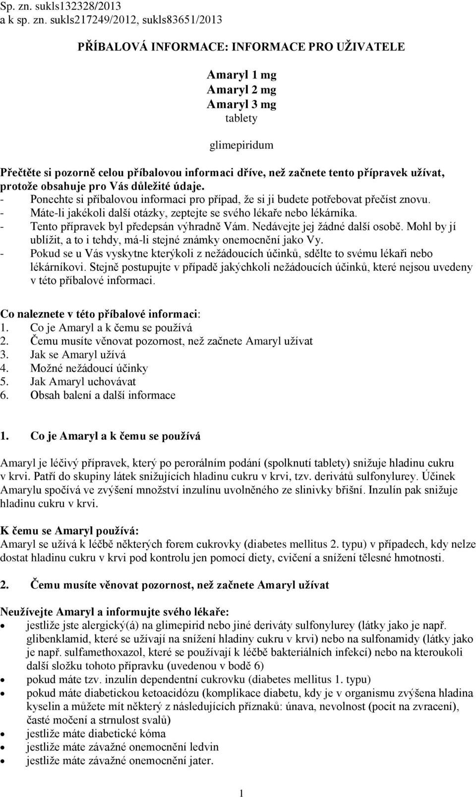 sukls217249/2012, sukls83651/2013 PŘÍBALOVÁ INFORMACE: INFORMACE PRO UŽIVATELE Amaryl 1 mg Amaryl 2 mg Amaryl 3 mg tablety glimepiridum Přečtěte si pozorně celou příbalovou informaci dříve, než