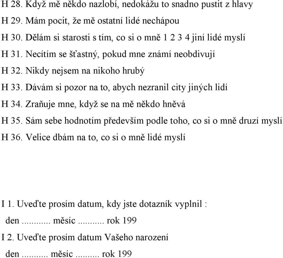 Dávám si pozor na to, abych nezranil city jiných lidí H 34. Zraňuje mne, když se na mě někdo hněvá H 35.