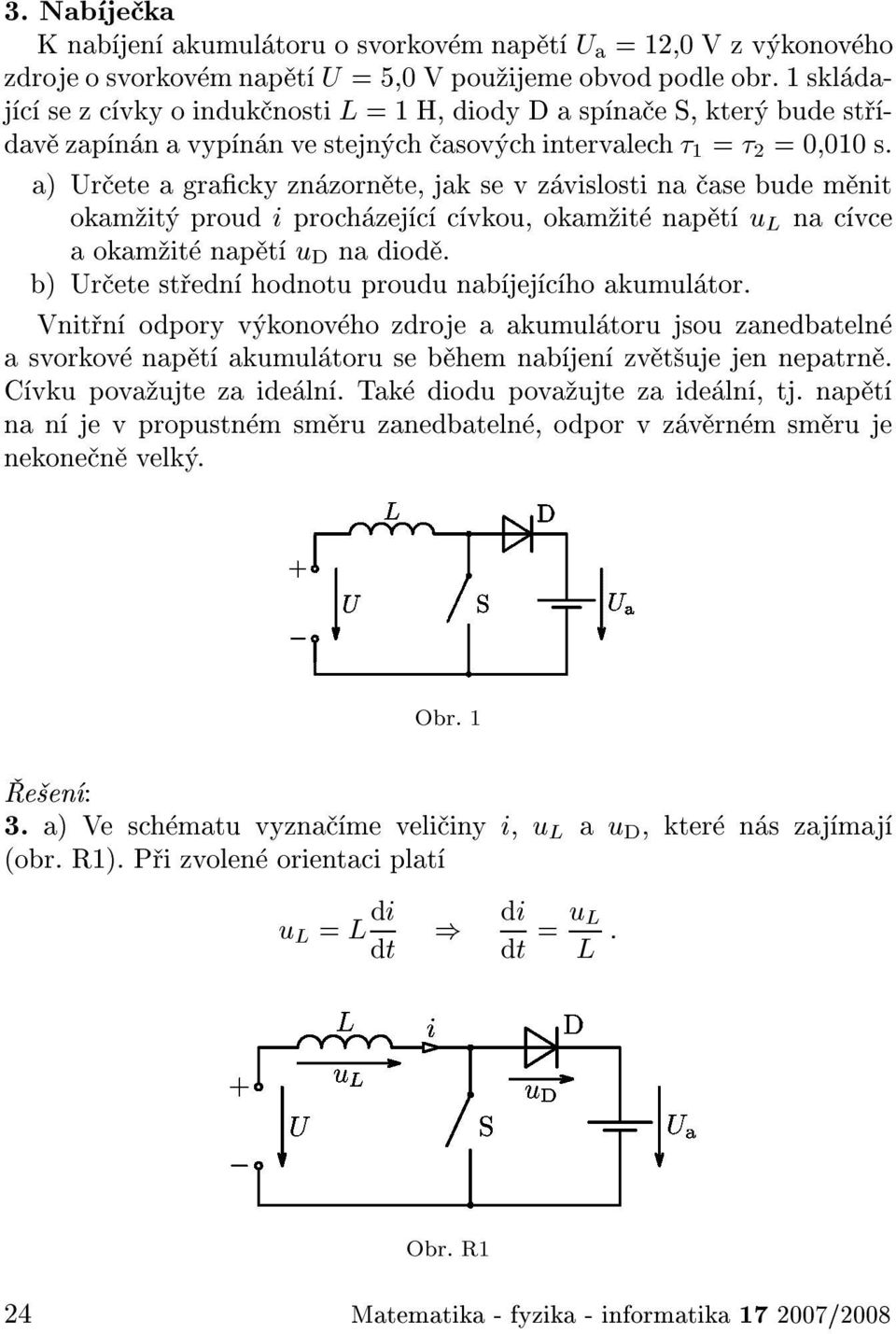 a) Ur ete a gracky zn zorn te, jak se v z vislosti na ase bude m nit okam it proudi proch zej c c vkou, okam it nap t u L na c vce aokam it nap t u D na diod.