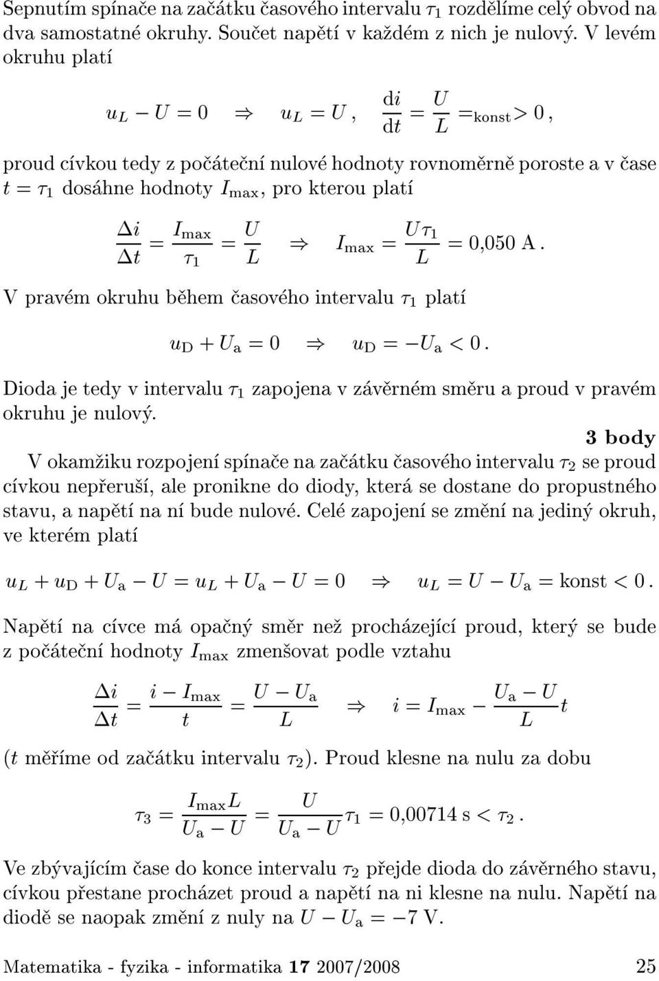 max = U 1 L =0 050 A : Vprav m okruhu b hem asov ho intervalu 1 plat u D + U a =0 ) u D = U a < 0 : Dioda je tedy v intervalu 1 zapojena v z v rn m sm ru a proud v prav m okruhu jenulov.