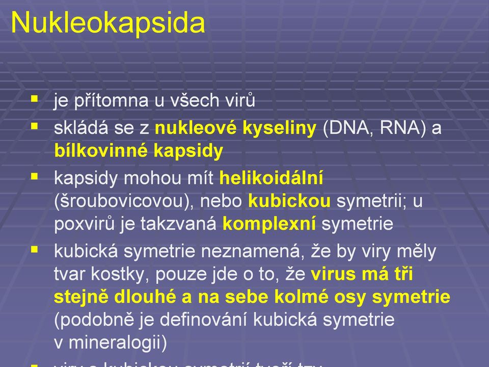 takzvaná komplexní symetrie kubická symetrie neznamená, ţe by viry měly tvar kostky, pouze jde o