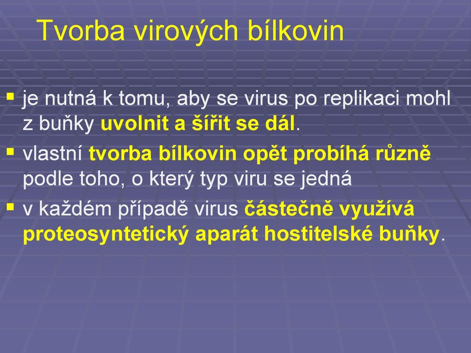 vlastní tvorba bílkovin opět probíhá různě podle toho, o který typ