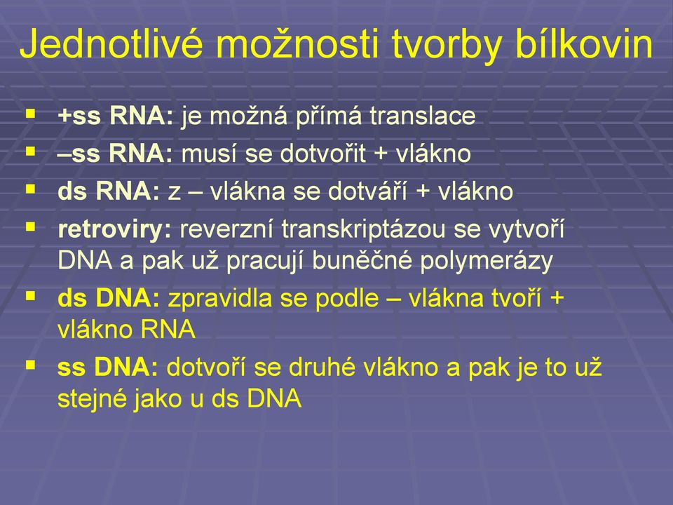 transkriptázou se vytvoří DNA a pak uţ pracují buněčné polymerázy ds DNA: zpravidla se