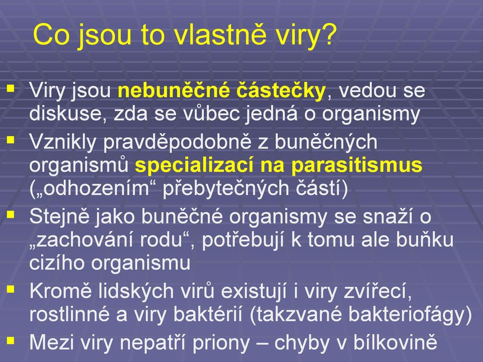 buněčných organismů specializací na parasitismus ( odhozením přebytečných částí) Stejně jako buněčné organismy