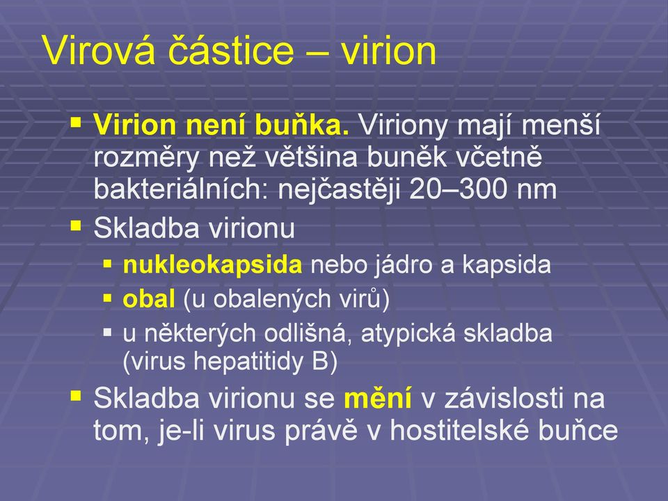 nm Skladba virionu nukleokapsida nebo jádro a kapsida obal (u obalených virů) u