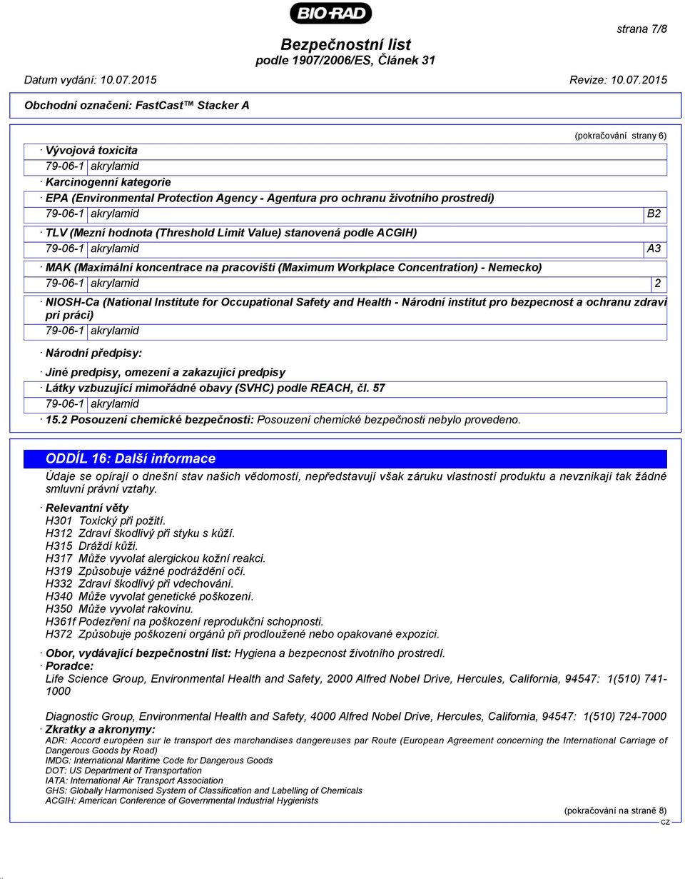 institut pro bezpecnost a ochranu zdraví pri práci) Národní předpisy: Jiné predpisy, omezení a zakazující predpisy Látky vzbuzující mimořádné obavy (SVHC) podle REACH, čl. 57 15.