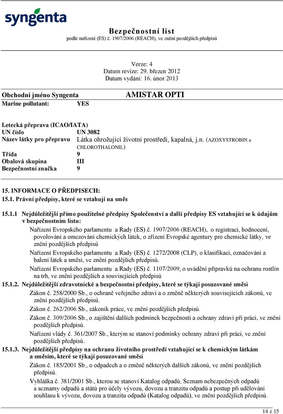 1907/2006 (REACH), o registraci, hodnocení, povolování a omezování chemických látek, o zřízení Evropské agentury pro chemické látky, ve znění pozdějších předpisů Nařízení Evropského parlamentu a Rady