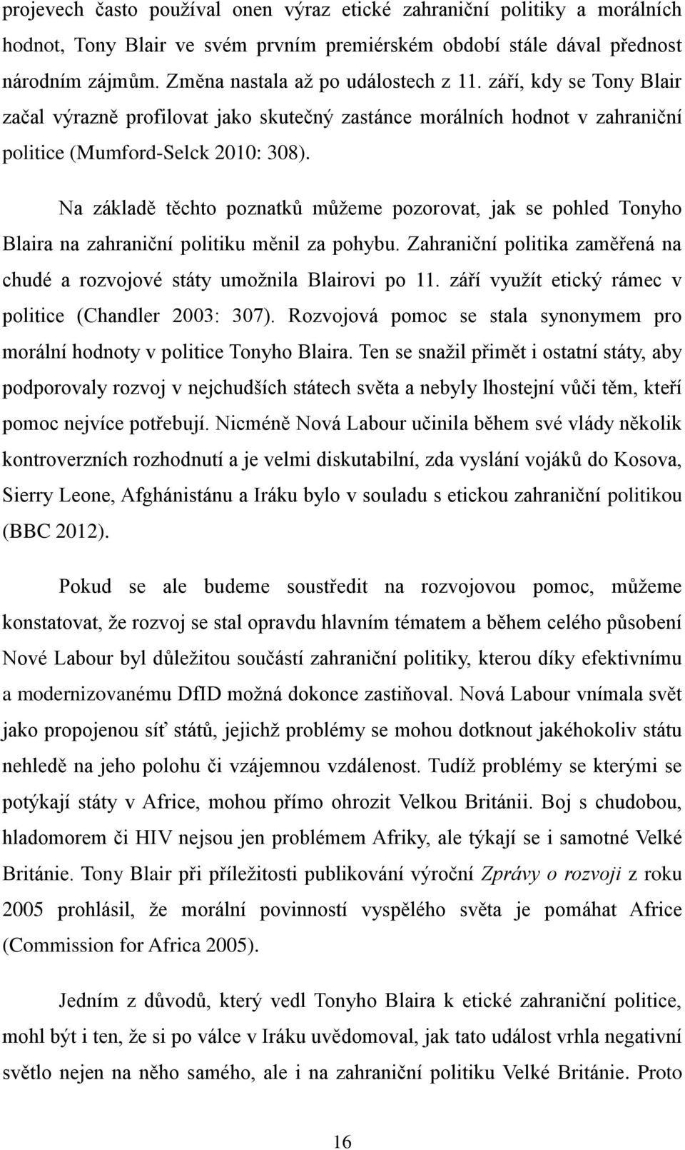 Na základě těchto poznatků můžeme pozorovat, jak se pohled Tonyho Blaira na zahraniční politiku měnil za pohybu. Zahraniční politika zaměřená na chudé a rozvojové státy umožnila Blairovi po 11.