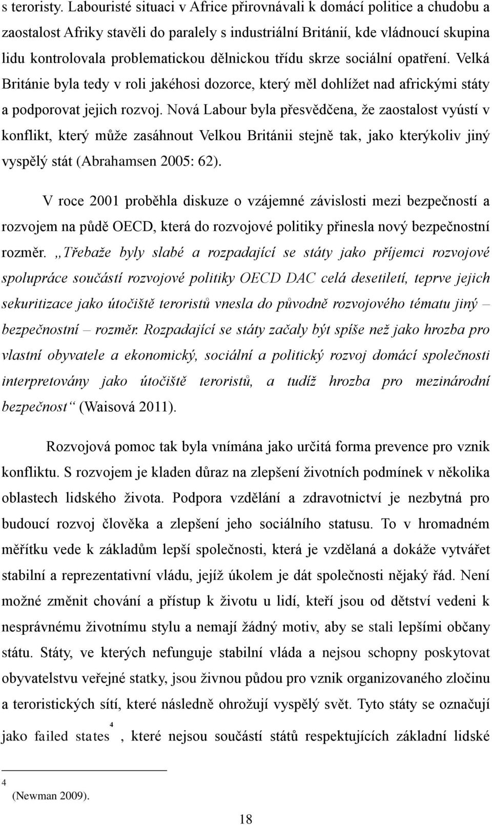 třídu skrze sociální opatření. Velká Británie byla tedy v roli jakéhosi dozorce, který měl dohlížet nad africkými státy a podporovat jejich rozvoj.