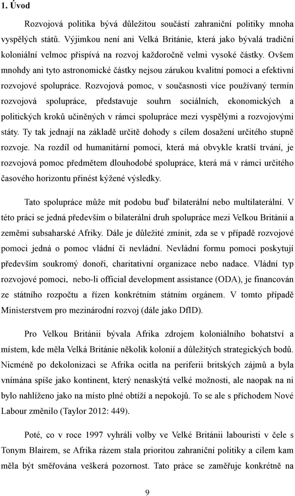 Ovšem mnohdy ani tyto astronomické částky nejsou zárukou kvalitní pomoci a efektivní rozvojové spolupráce.