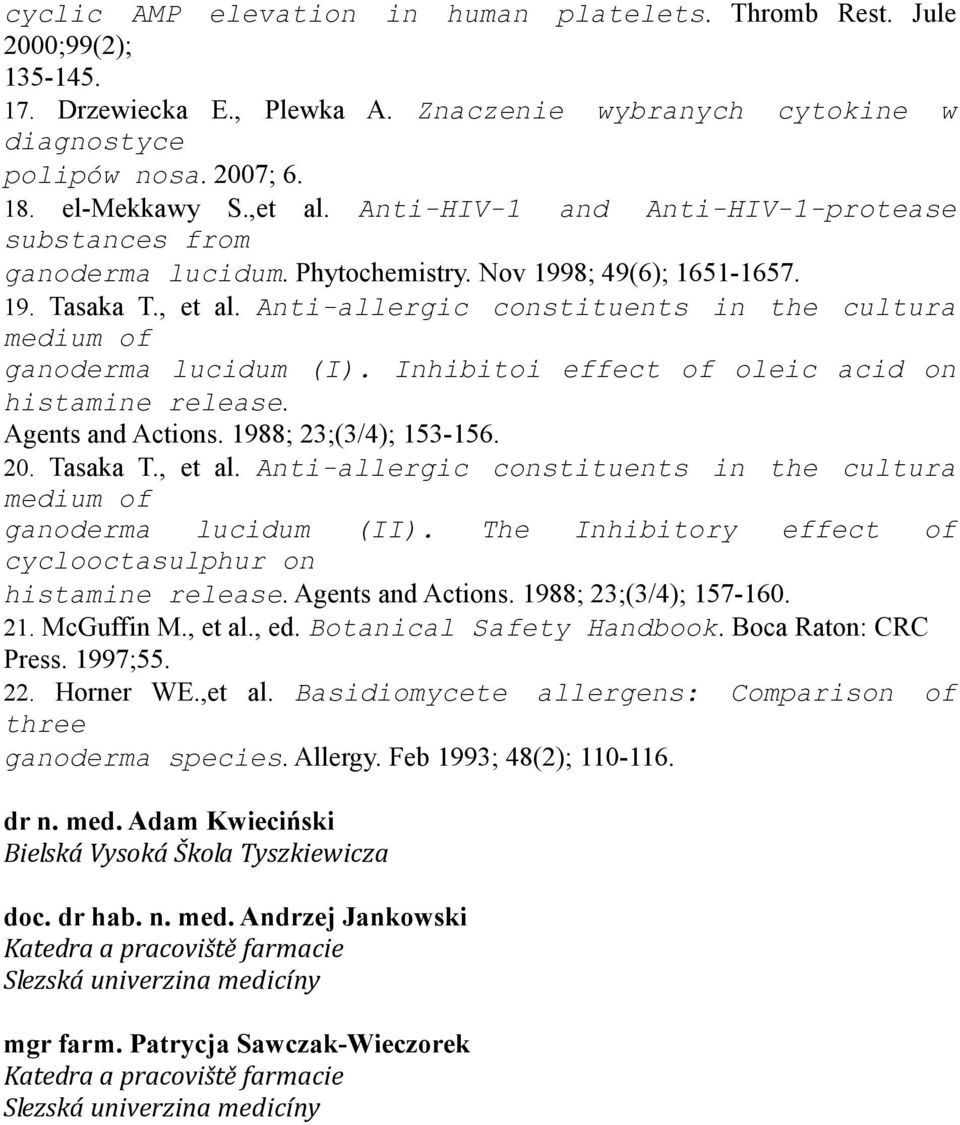 Anti-allergic constituents in the cultura medium of ganoderma lucidum (I). Inhibitoi effect of oleic acid on histamine release. Agents and Actions. 1988; 23;(3/4); 153-156. 20. Tasaka T., et al.