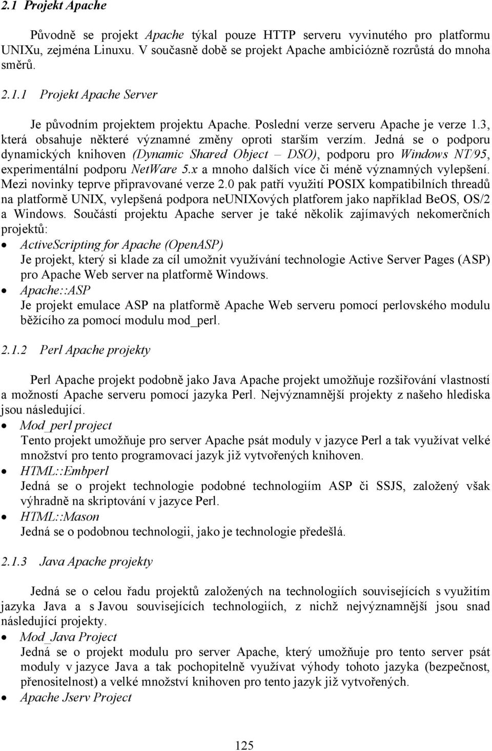 Jedná se o podporu dynamických knihoven (Dynamic Shared Object DSO), podporu pro Windows NT/95, experimentální podporu NetWare 5.x a mnoho dalších více či méně významných vylepšení.