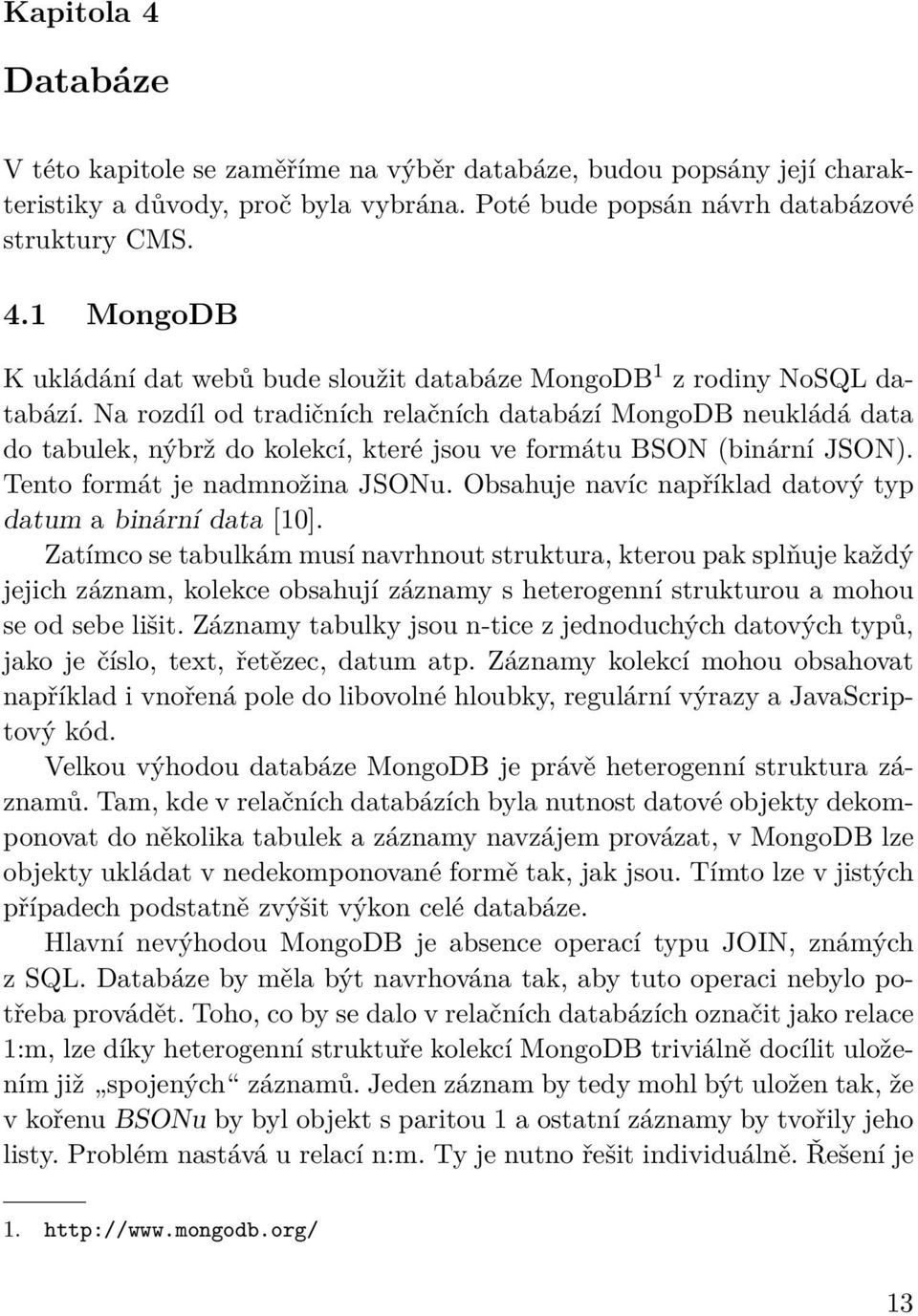 Obsahuje navíc například datový typ datum a binární data [10].