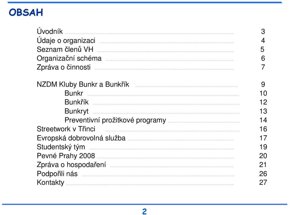 .. 13 Preventivní prožitkové programy... 14 Streetwork v Třinci... 16 Evropská dobrovolná služba.