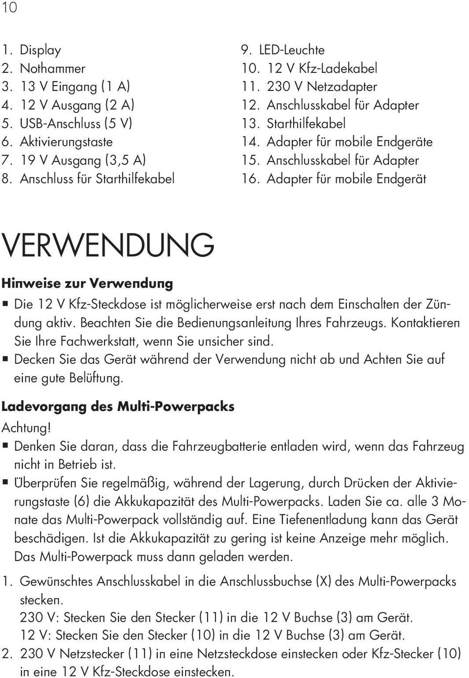 Adapter für mobile Endgerät Verwendung Hinweise zur Verwendung Die 12 V Kfz-Steckdose ist möglicherweise erst nach dem Einschalten der Zündung aktiv.