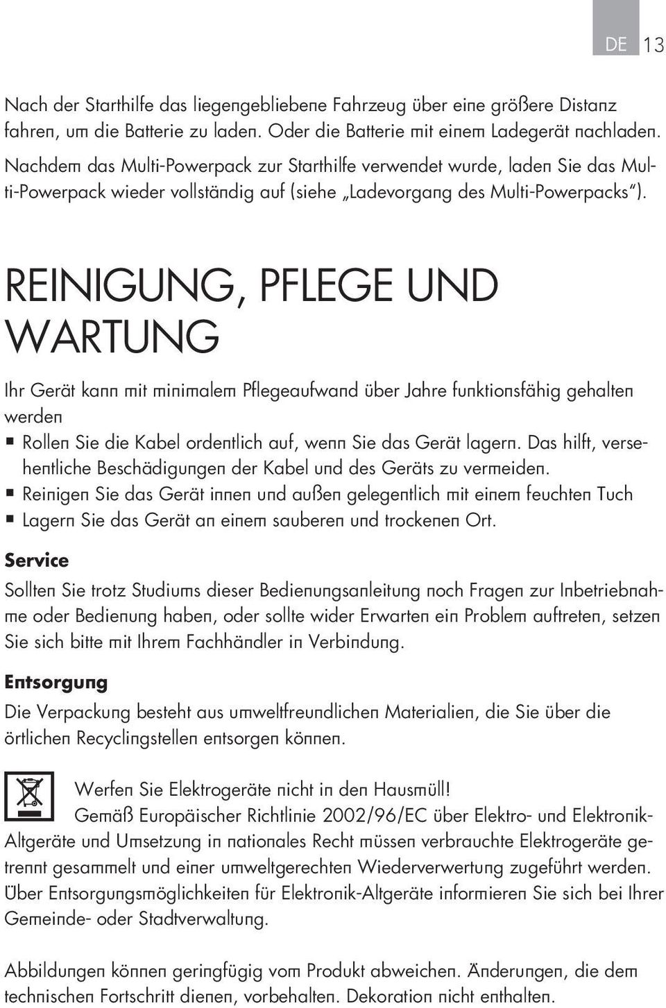 Reinigung, Pflege und Wartung Ihr Gerät kann mit minimalem Pflegeaufwand über Jahre funktionsfähig gehalten werden Rollen Sie die Kabel ordentlich auf, wenn Sie das Gerät lagern.