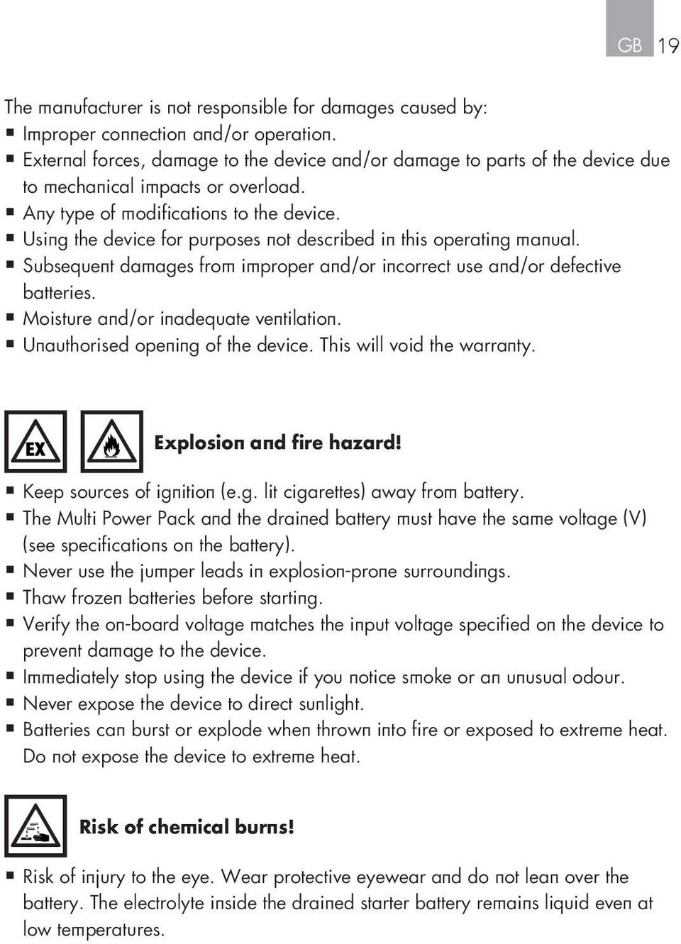 Using the device for purposes not described in this operating manual. Subsequent damages from improper and/or incorrect use and/or defective batteries. Moisture and/or inadequate ventilation.