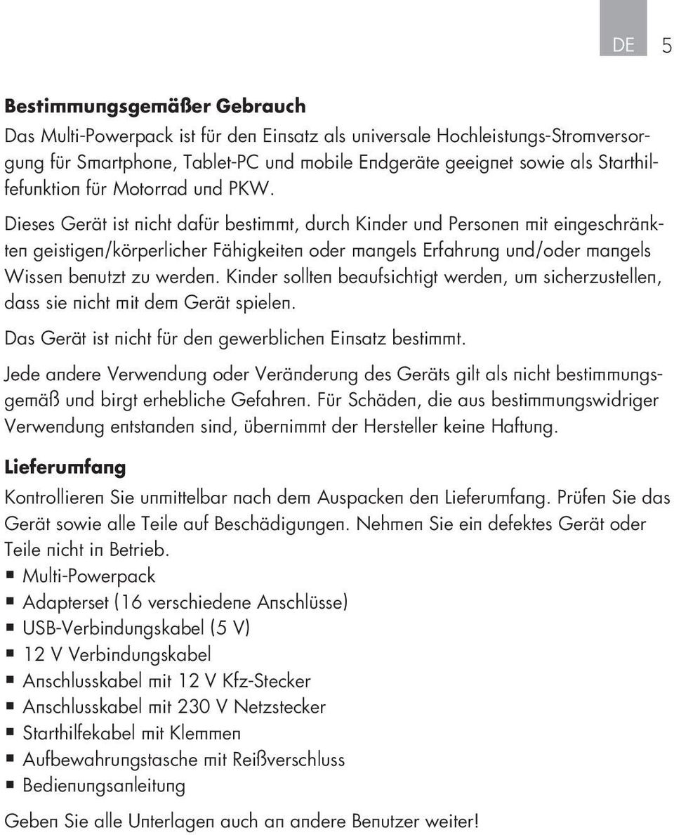 Dieses Gerät ist nicht dafür bestimmt, durch Kinder und Personen mit eingeschränkten geistigen/körperlicher Fähigkeiten oder mangels Erfahrung und/oder mangels Wissen benutzt zu werden.