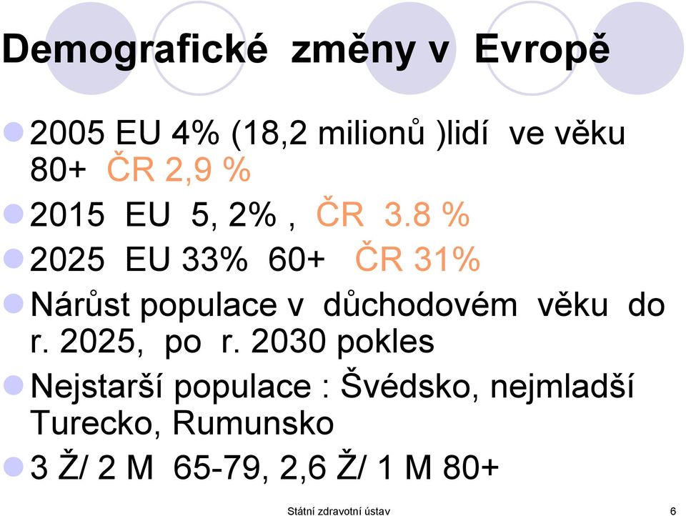 8 % 2025 EU 33% 60+ ČR 31% Nárůst populace v důchodovém věku do r.