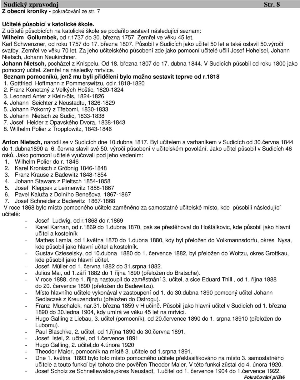 března 1807. Působil v Sudicích jako učitel 50 let a také oslavil 50.výročí svatby. Zemřel ve věku 70 let.