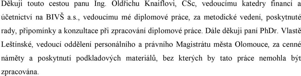 , vedoucímu mé diplomové práce, za metodické vedení, poskytnuté rady, připomínky a konzultace při zpracování