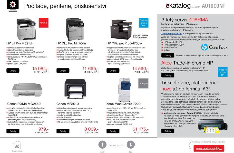 tiskové jazyky: HP PCL 6; HP PCL 5c emulace PS PCLm tisk z mobilních zařízení porty: USB, LAN, WiFi 15 084,- 18 251,- s DPH stylové a dostupné multifunkční zařízení pro domácnost, tisk, kopírování a
