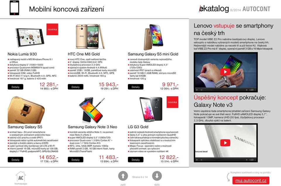 0, GPS, NFC hmotnost 167 g, baterie 2 420 mah 12 281,- 14 860,- s DPH snímač tepu - S5 první smartphone s vestavěným snímačem srdečního tepu odolný vůči prachu a vodě (IP67) fotoaparát nabízí rychlé