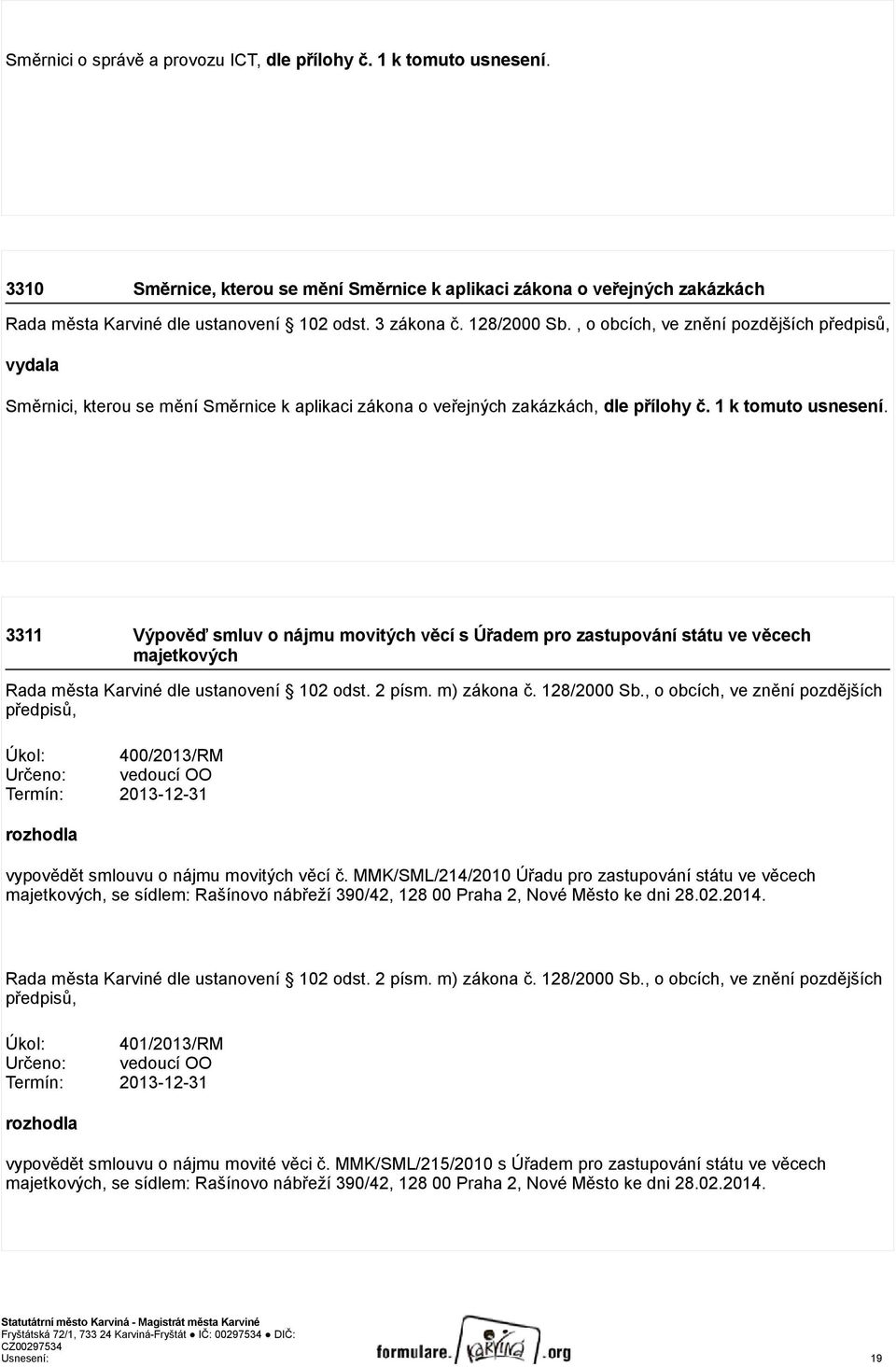 3311 Výpověď smluv o nájmu movitých věcí s Úřadem pro zastupování státu ve věcech majetkových Rada města Karviné dle ustanovení 102 odst. 2 písm. m) zákona č. 128/2000 Sb.