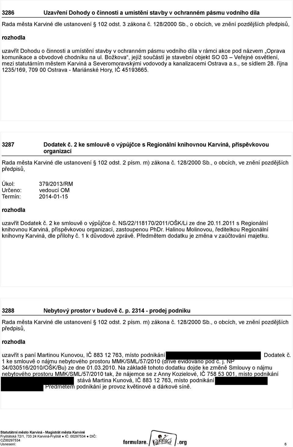 Božkova, jejíž součástí je stavební objekt SO 03 Veřejné osvětlení, mezi statutárním městem Karviná a Severomoravskými vodovody a kanalizacemi Ostrava a.s., se sídlem 28.